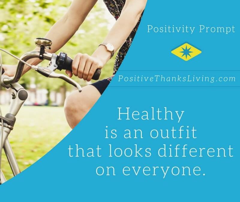 Healthy looks different on everyone. | http://positivethanksliving.com